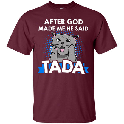 After God Made Me He Said Tada Cat Lover T-shirt Maroon