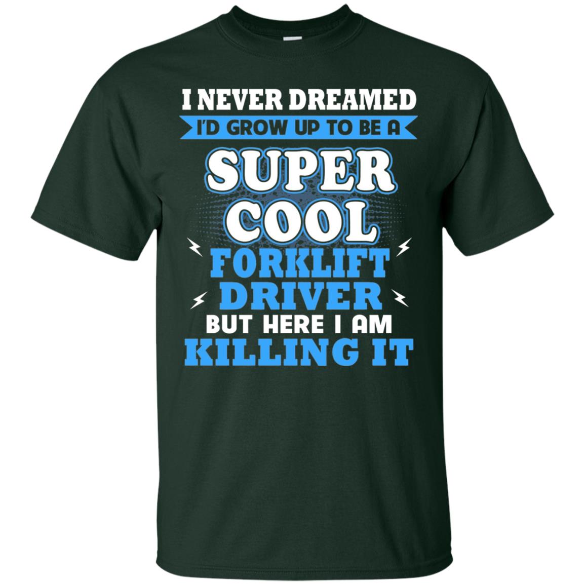 I Never Dreamrd I_d Grow Up To Be A Super Cool Forklift Driver Shirt Forest