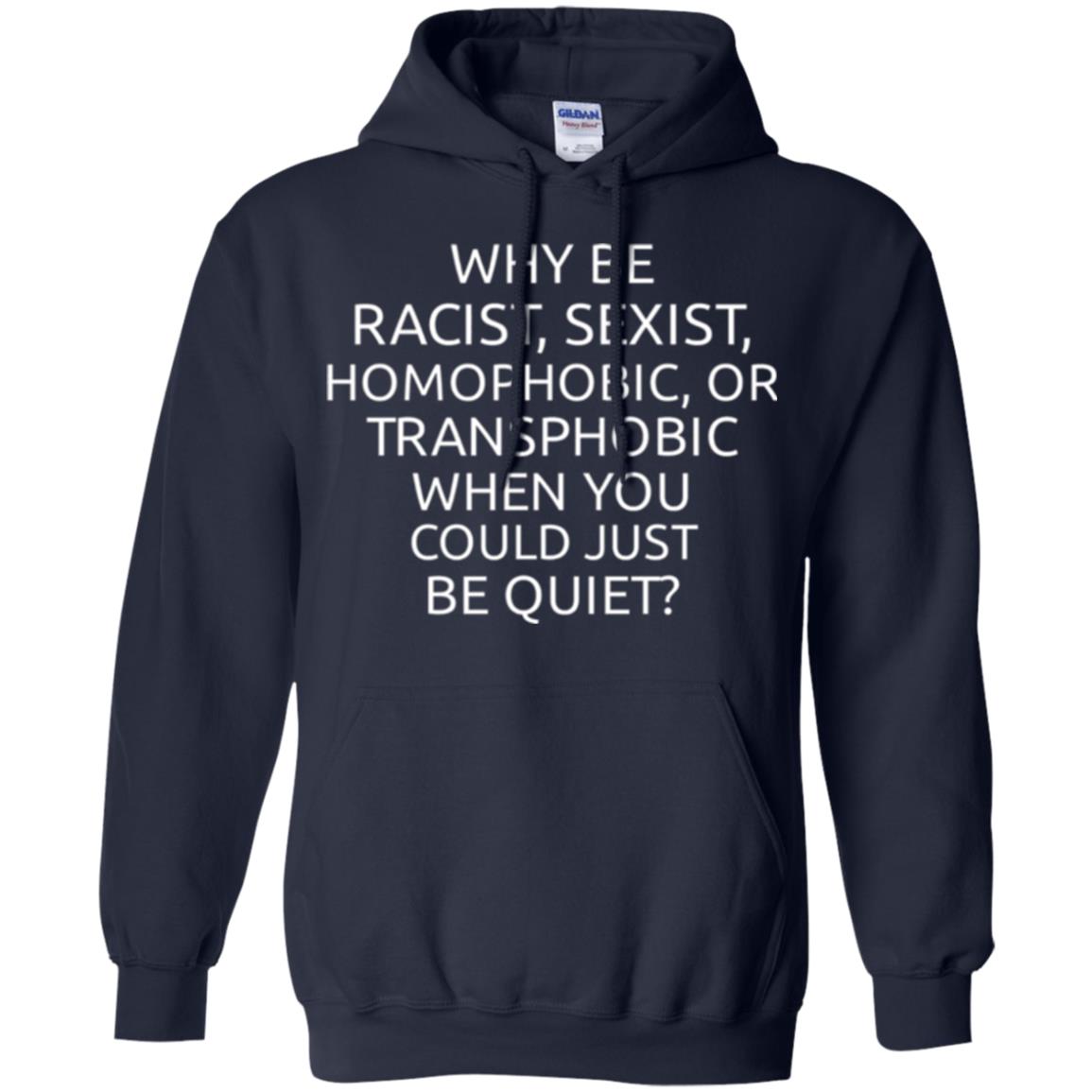 Why Be Racist Sexist Homophobic Or Transphobic T-shirt Navy