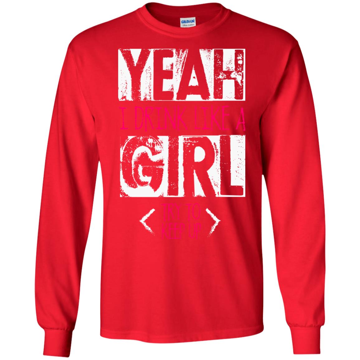 Yeah I Drink Like A Girl Try To Keep Up Drinking Gift Shirt For Girls Red