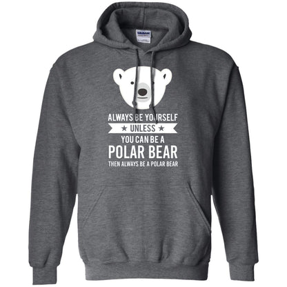 Always Be Yourself Unless You Can Be A Polar Bear T-shirt Dark Heather