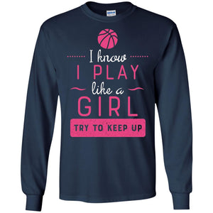 Basketball Shirt -girls Play Like A Girl Try To Keep Up