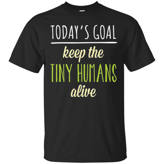 Mommy T-shirt Today_s Goal Keep The Tiny Humans Alive T-shirt Black