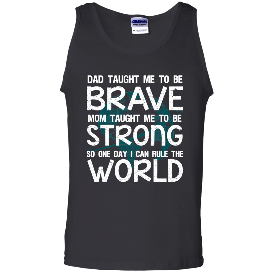 Dad Taught Me To Be Brave Mom Taught Me To Be Strong Parents Pride Shirt Black