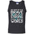 Dad Taught Me To Be Brave Mom Taught Me To Be Strong Parents Pride ShirtG220 Gildan 100% Cotton Tank Top