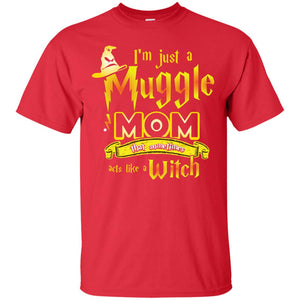 I_m Just A Muggle Mom That Sometimes Acts Like A Witch Fan Harry Potter Shirt For MomG200 Gildan Ultra Cotton T-Shirt