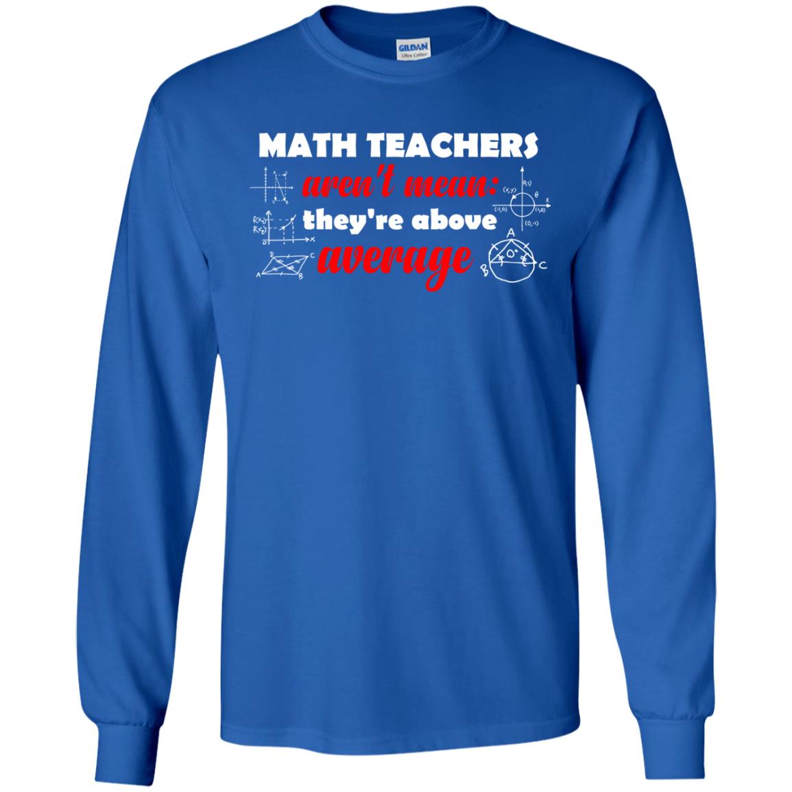 Math Teachers Aren_t Mean They_re Above Average Math T-shirt Royal