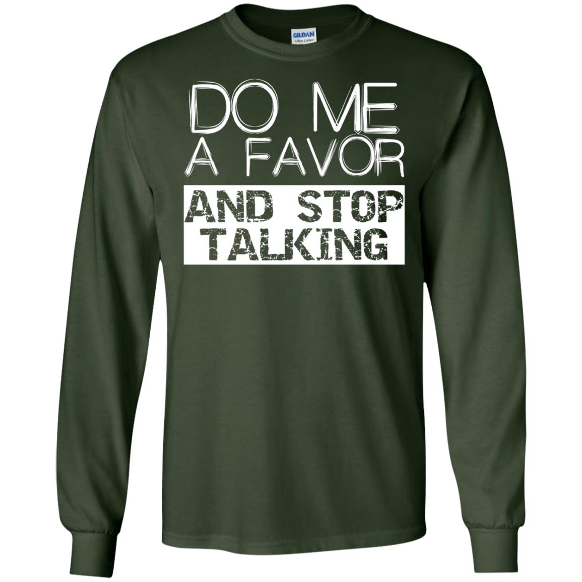Do Me A Favor And Stop Talking Funny Shirt Forest Green