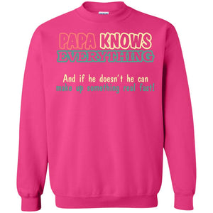 Papa Knows Everythingand If He Doesnt He Can Make Up Something Real Fast ShirtG180 Gildan Crewneck Pullover Sweatshirt 8 oz.
