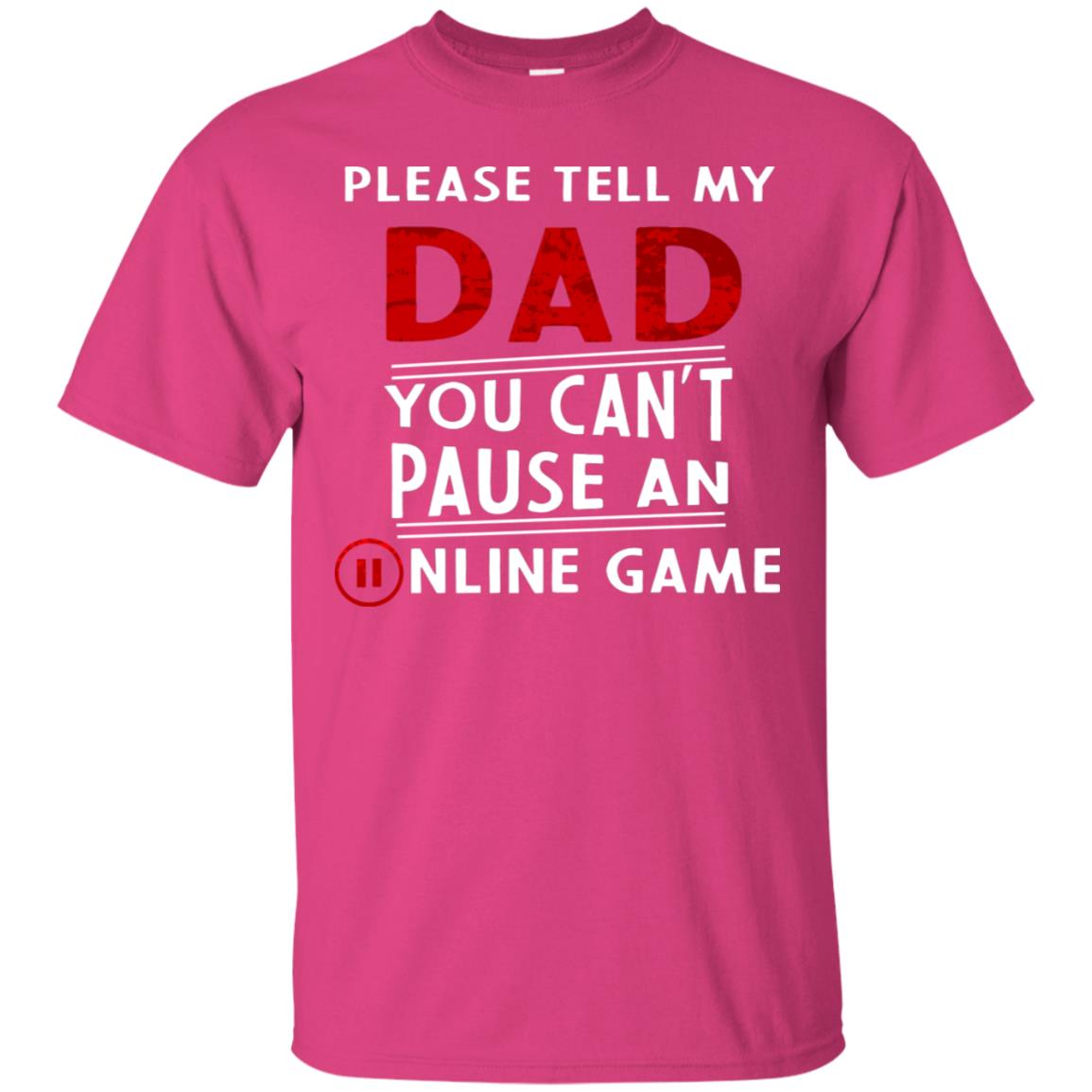 Please Tell My Dad You Cant Pause An Online Game Gaming Shirt Heliconia