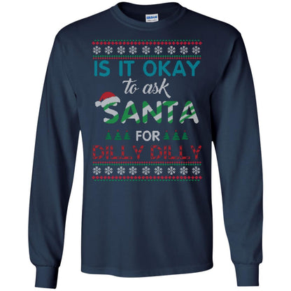 Christmas T-shirt Is It Okay To Ask Santa For Dilly Dilly Navy