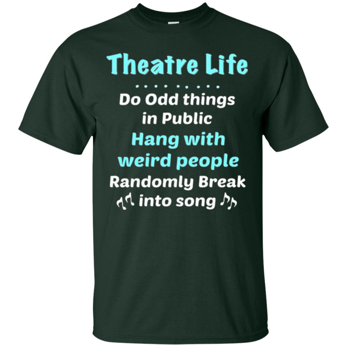 Music Lovers T-shirt Theatre Life Do Odd Things In Public Hang With Weird People Forest Green