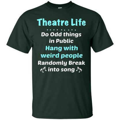 Music Lovers T-shirt Theatre Life Do Odd Things In Public Hang With Weird People Forest Green