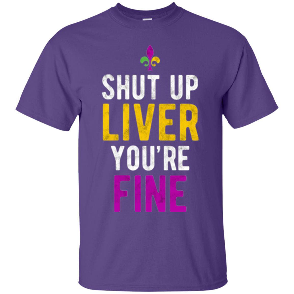 Mardi Gras T-shirt Shut Up Liver You_re Fine Purple