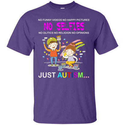 No Funny Video No Happy Pictures No Olitics No Religion No Opinions Just Autism Shirt Purple
