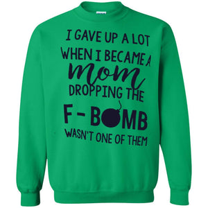 Mommy T-shirt I Gave Up A Lot When I Become A Mom