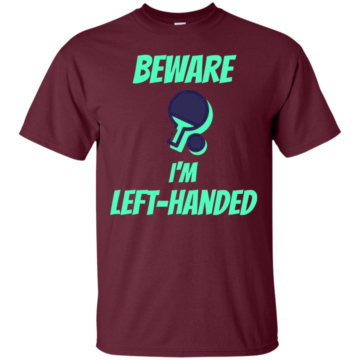 Table Tennis T-shirt Beware Im Left Handed Players Maroon