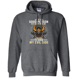 I'm A Good Person But Don't Give Me A Reason To Show My Evil SideG185 Gildan Pullover Hoodie 8 oz.