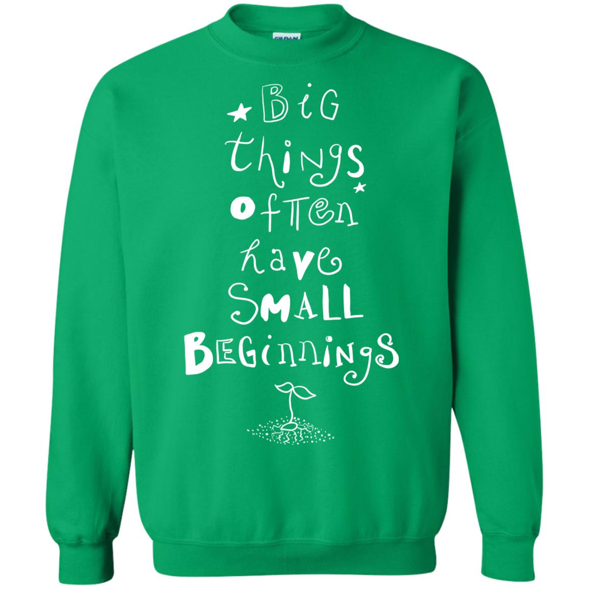 Big Things Often Have Small Beginnings Best Quote Shirt Irish Green