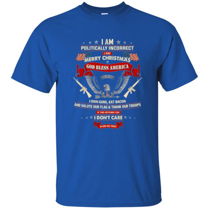 Politically Christmas T-shirt I Am Politically Incorrect I Say Merry Christmas Royal