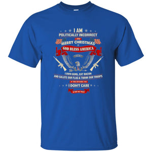 Politically Christmas T-shirt I Am Politically Incorrect I Say Merry Christmas