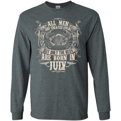 All Men Are Created Equal, But Only The Best Are Born In July T-shirt Dark Heather