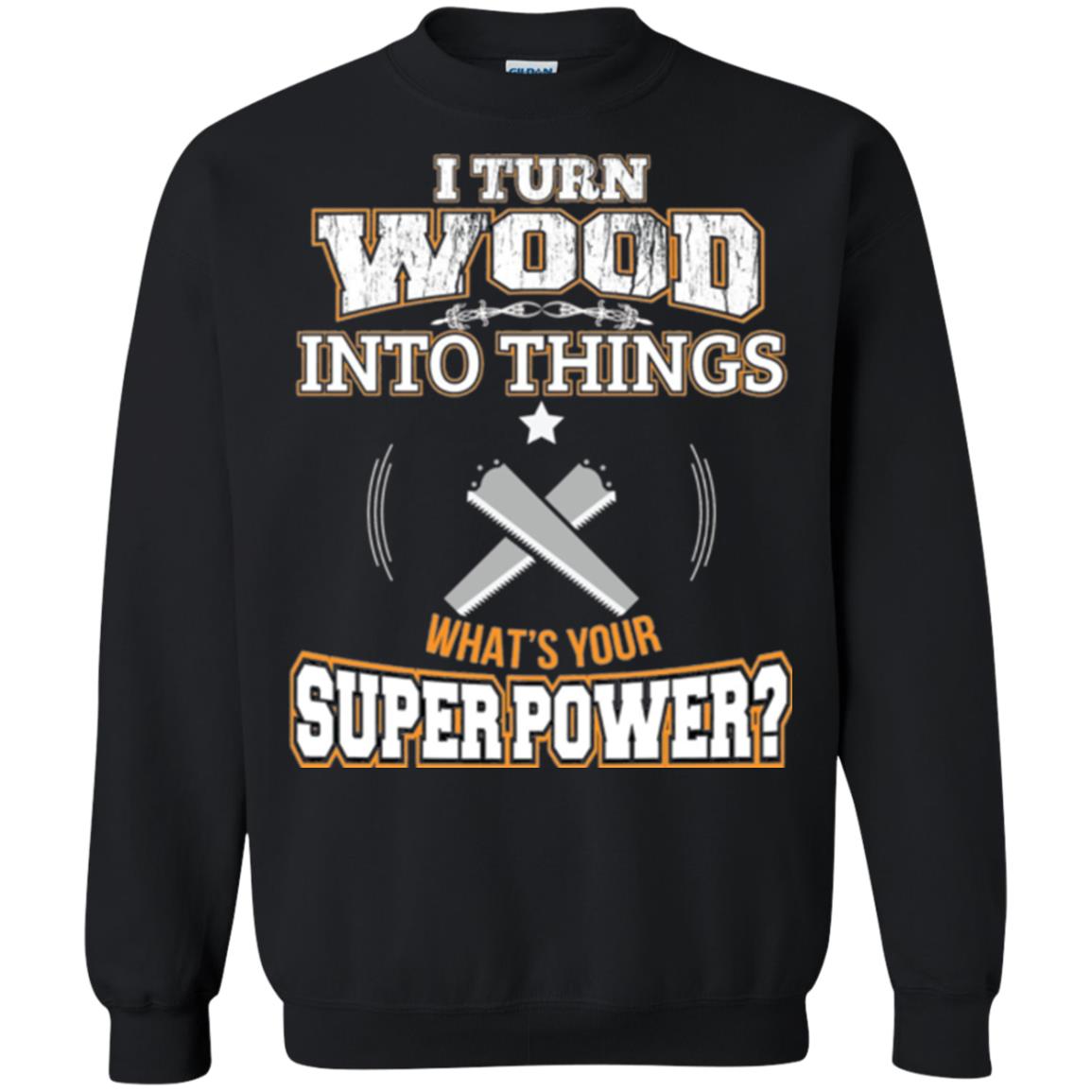 Woodworker T-shirt I Turn Wood Into Things Black