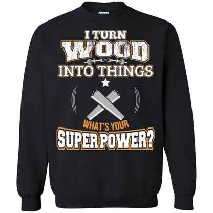 Woodworker T-shirt I Turn Wood Into Things Black