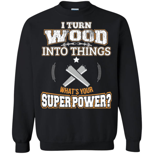 Woodworker T-shirt I Turn Wood Into Things Black