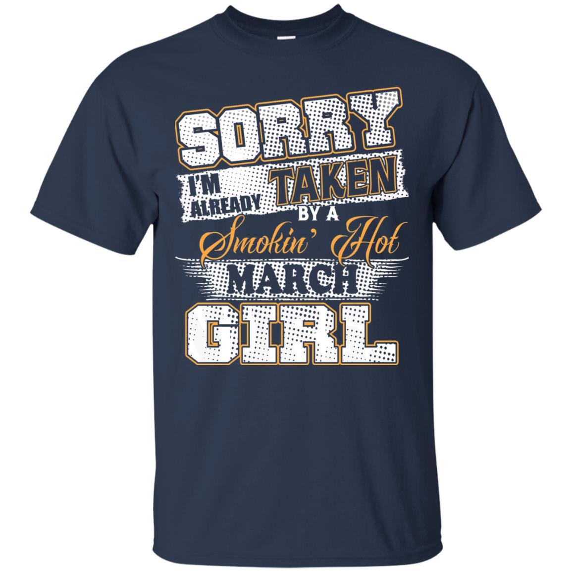 March T-shirt Sorry I_m Already Taken By A Smokin Hot March Girl Navy