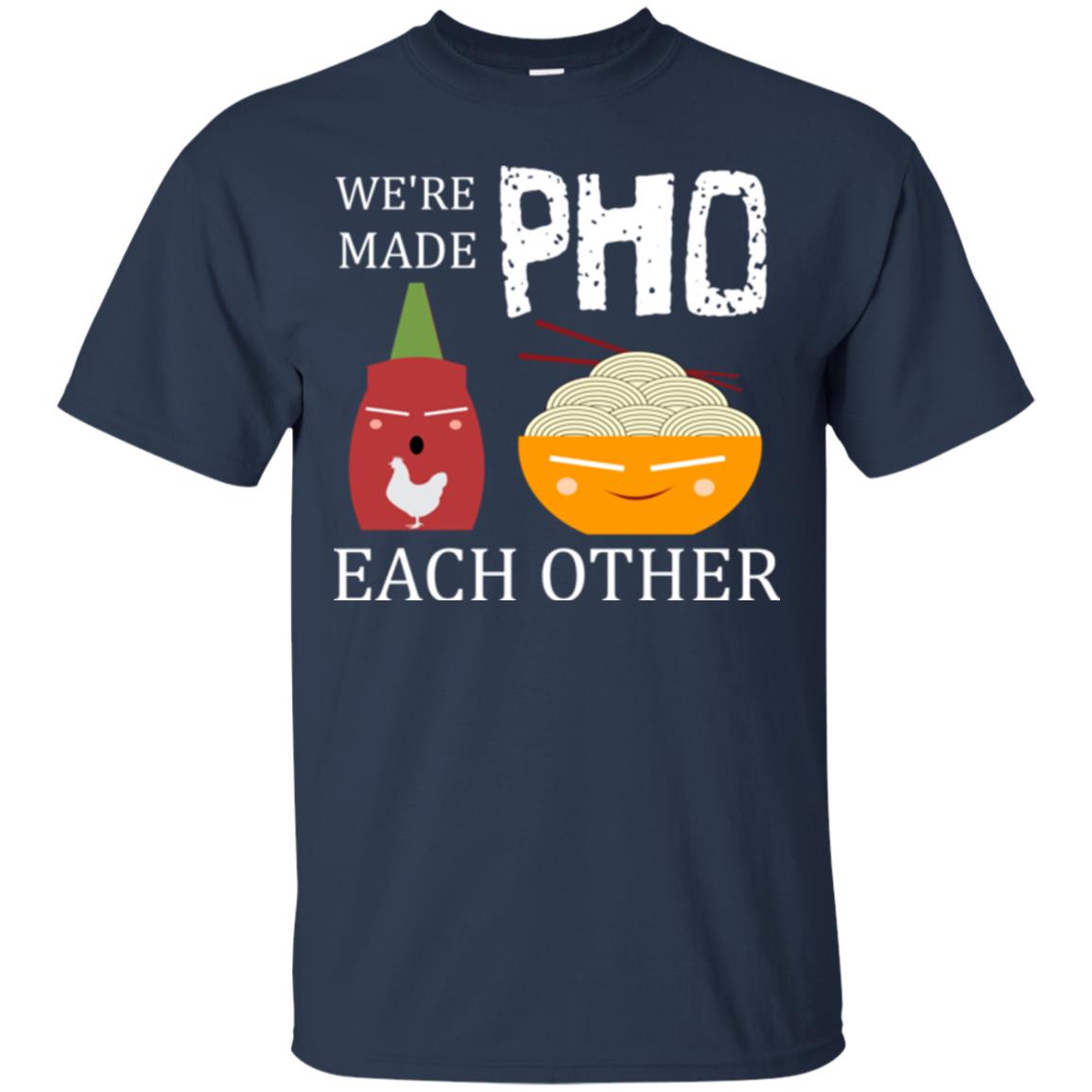 We're Made Pho Each Other Pho And Sriracha Lover T-shirt Navy