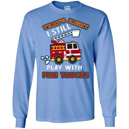 That's Right I Still Play With Fire Trucks Shirt For Mens Womens Carolina Blue