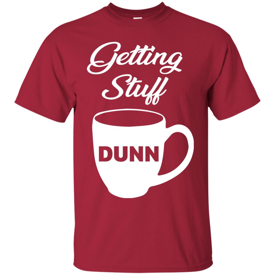 Getting Stuff Dunn With Mug Funny Quote T-shirt Cardinal