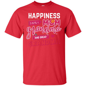 Happiness Is Being A Mom A Grandma And Great Grandma ShirtG200 Gildan Ultra Cotton T-Shirt