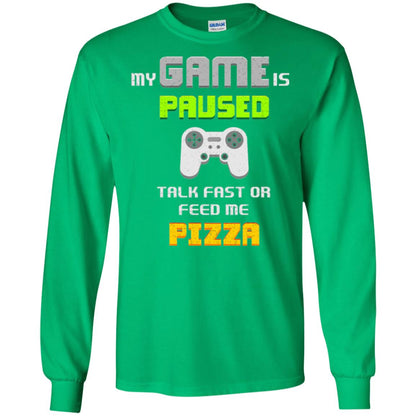 My Game Is Paused Talk Fast Or Feed Me Pizza Gamer T-shirt Irish Green