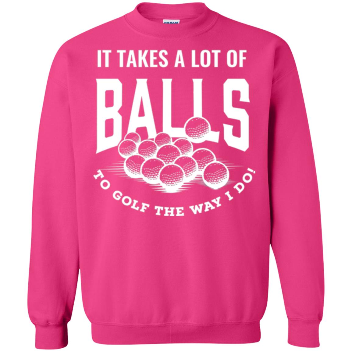 Golf Lovers T-shirt It Takes Balls To Golf The Way I Do Heliconia
