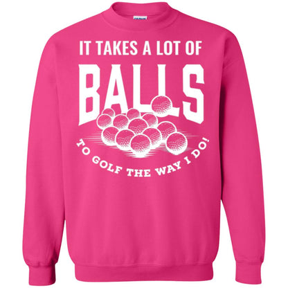Golf Lovers T-shirt It Takes Balls To Golf The Way I Do Heliconia