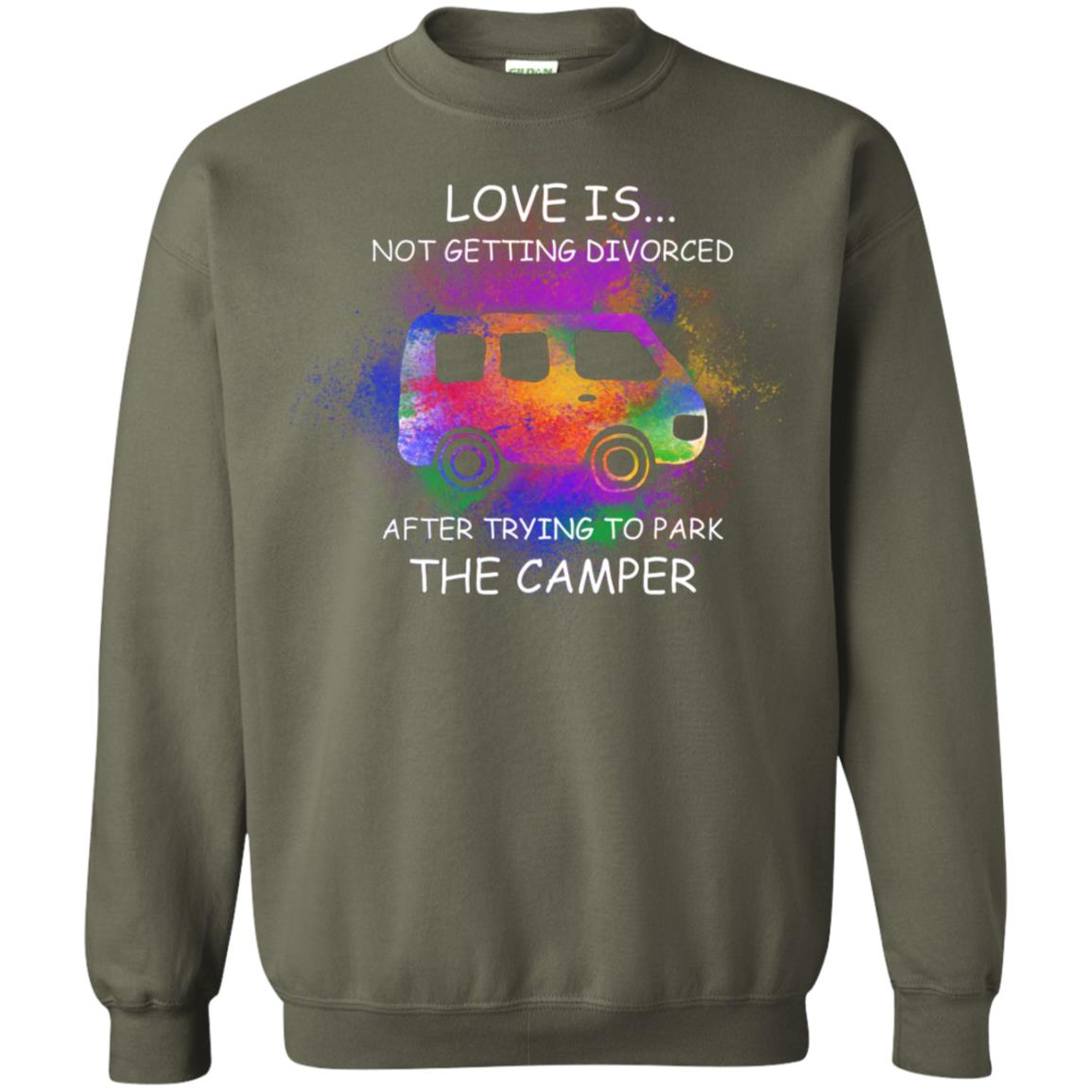 Love Is Not Getting Divorced After Trying To Park The Camper Shirt Military Green