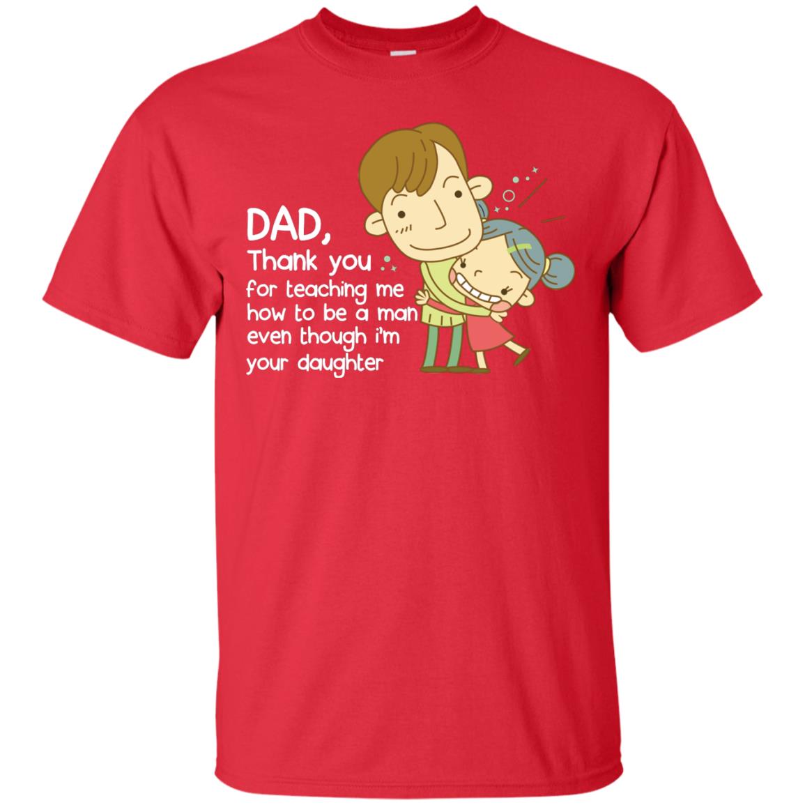 Dad Thank You For Teaching Me How To Be A Man Even Though I_m Your Daughter Red