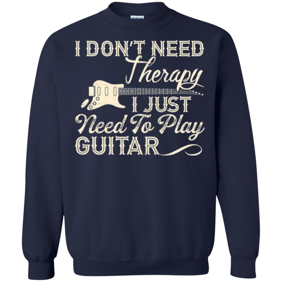 Guitar T-shirt I Don_t Need Therapy I Just Need To Play Guitar Navy