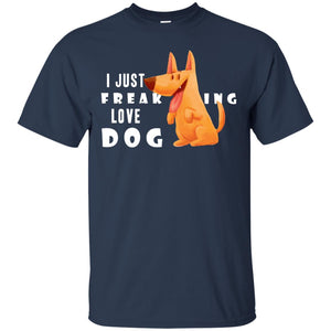 I Just Freaking Love Dog ShirtG200 Gildan Ultra Cotton T-Shirt