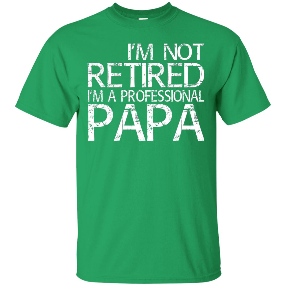 I_m Not Retired I_m A Professional Papa T-shirt Irish Green