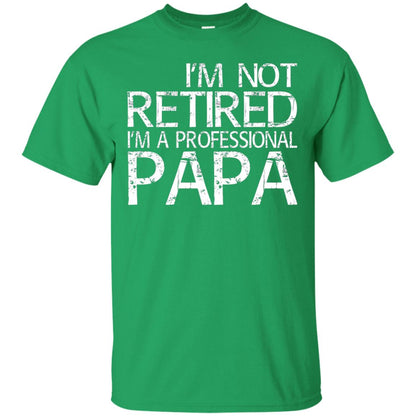 I_m Not Retired I_m A Professional Papa T-shirt Irish Green