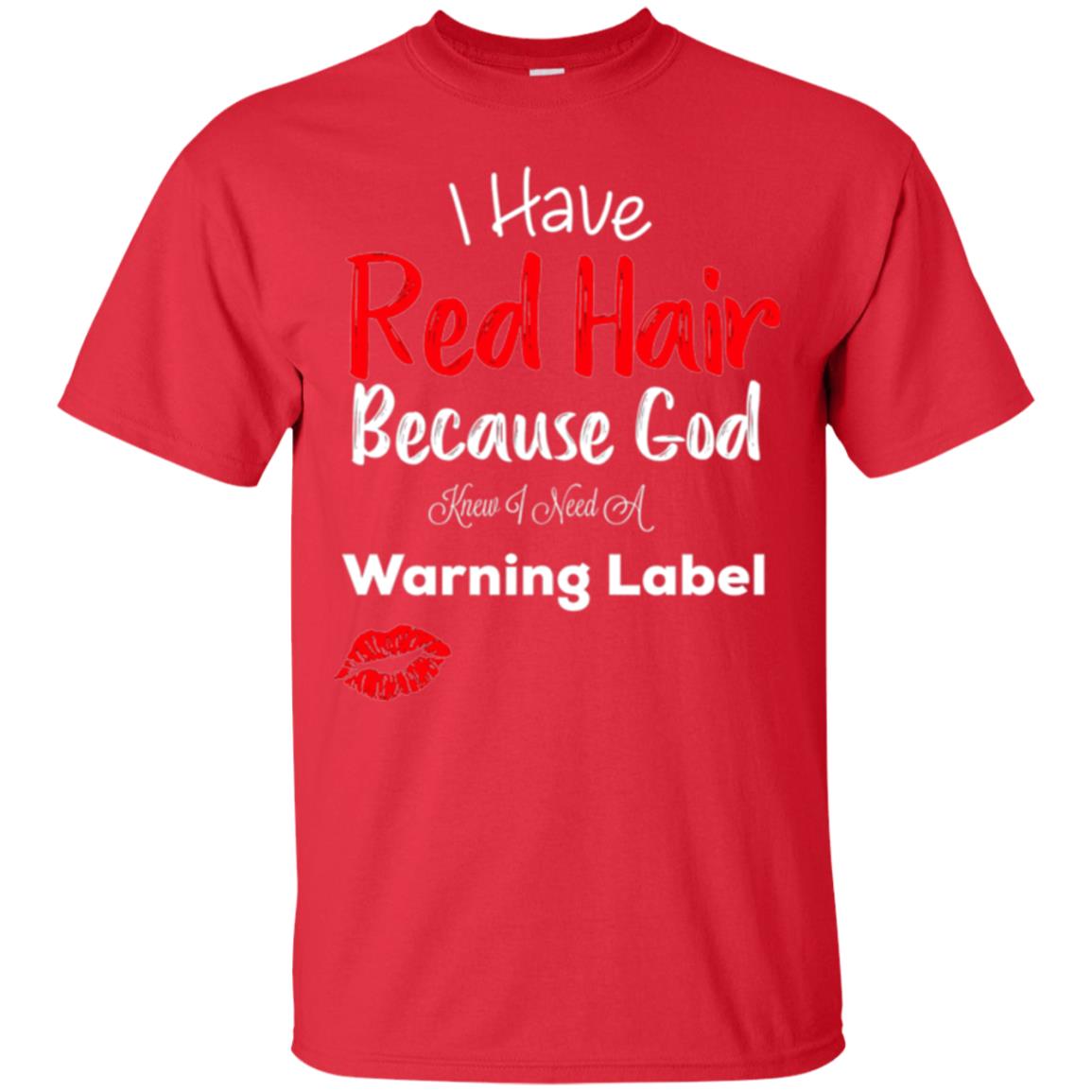 Red Hair T-shirt Because God Knew I Need A Warning Label Red