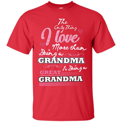 I Only Thing I Love More Than Being A Grandma Is Being A Great Grandma Red