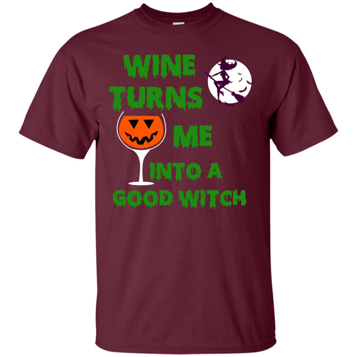 Wine Turns Me Into A Good Witch Halloween Wine Lovers Shirt Maroon