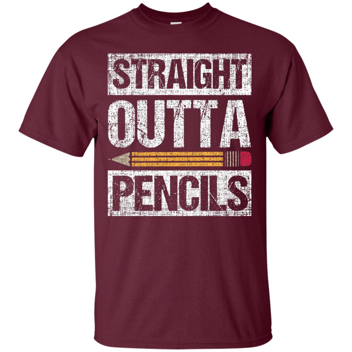 Straight Out Of Pencils Teacher Shirt Maroon