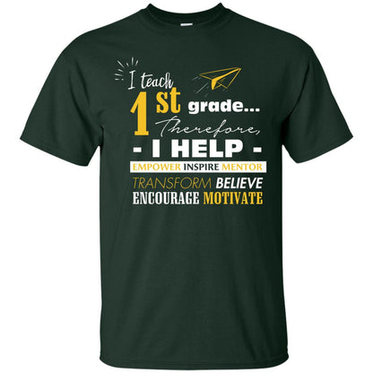 I Teach 1st Grade Therefore I Help Empower Inspire Mentor Transform Believe Encourage Motivate Shirt Forest