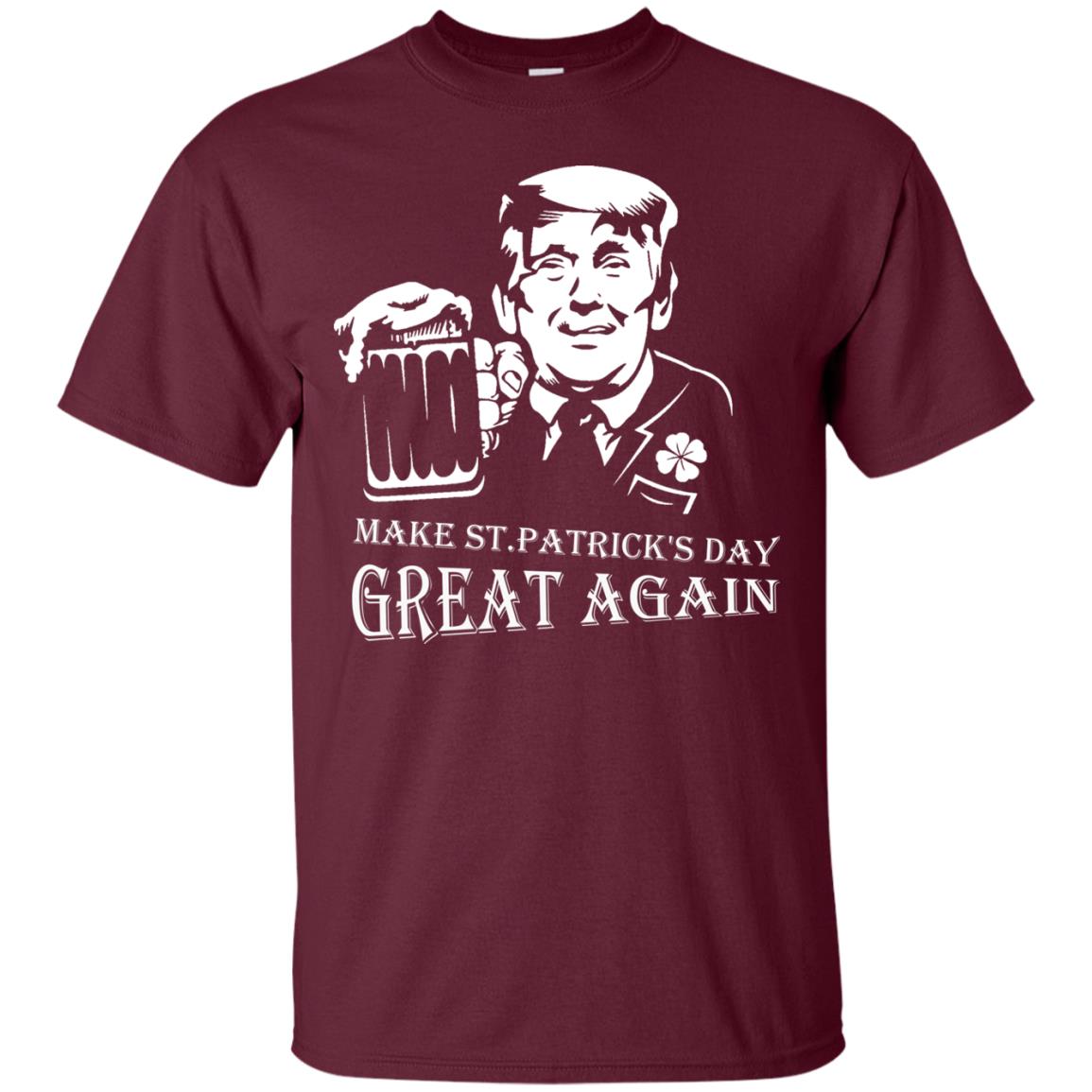 Anti Trump T-shirt Make St.patrick's Day Great Again With American President Maroon