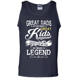 Great Dads Often Make Great Kids Expect For My Dad He Made A Legend Children Shirt